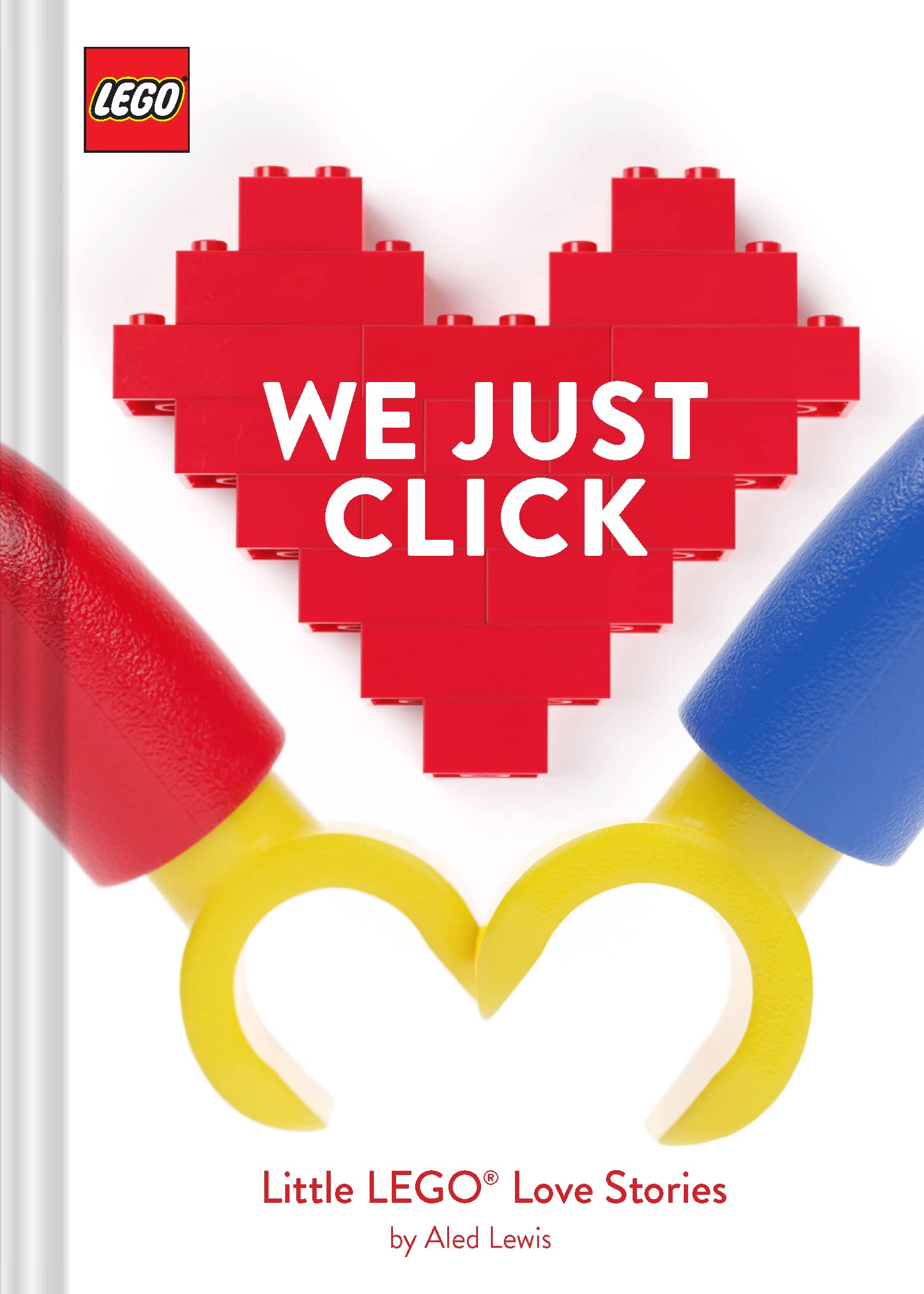 LEGO: We Just Click: Little LEGO® Love Stories (LEGO x Chronicle Books)